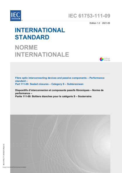 IEC 61753-111-09-2021Fibre optic interconnecting devices and passive components - Performance standard - Part 111-09- Sealed closures - Category S - Subterranean