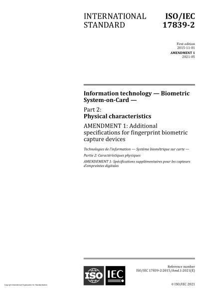 ISO/IEC 17839-2-2015/AMD 1-2021Information technology — Biometric System-on-Card — Part 2: Physical characteristics — Amendment 1: Additional specifications for fingerprint biometric capture devices