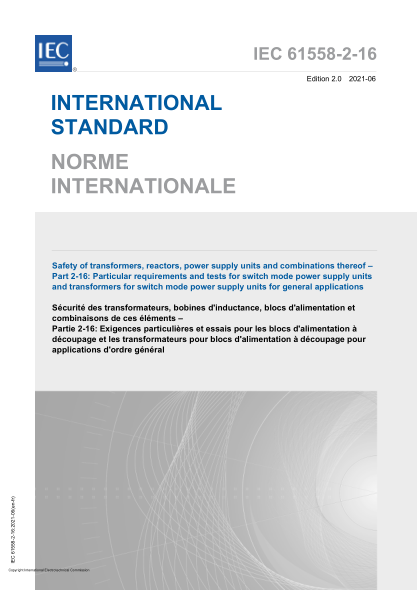 IEC 61558-2-16-2021Safety of transformers, reactors, power supply units and combinations thereof - Part 2-16: Particular requirements and tests for switch mode power supply units and transformers for switch mode power supply units for general applications