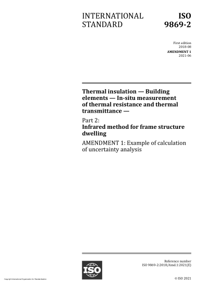 ISO 9869-2-2018/Amd 1-2021Thermal insulation — Building elements — In-situ measurement of thermal resistance and thermal transmittance — Part 2: Infrared method for frame structure dwelling — Amendment 1: Example of calculation of uncertainty analysis
