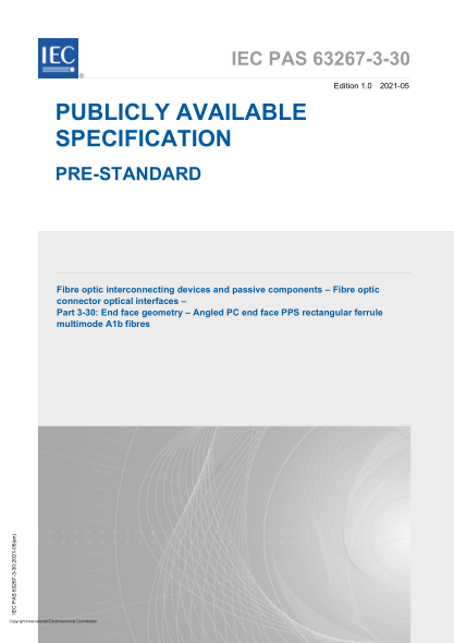IEC/PAS 63267-3-30-2021Fibre optic interconnecting devices and passive components - Fibre optic connector optical interfaces - Part 3-30- End face geometry - Angled PC end face PPS rectangular ferrule multimode A1b fibres