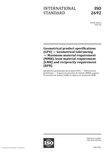 ISO 2692-2021Geometrical product specifications (GPS) — Geometrical tolerancing — Maximum material requirement (MMR), least material requirement (LMR) and reciprocity requirement (RPR)