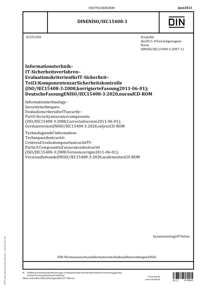 DIN EN ISO/IEC 15408-3-2021Information technology - Security techniques - Evaluation criteria for IT security - Part 3: Security assurance components (ISO/IEC 15408-3:2008, Corrected version 2011-06-01); German version EN ISO/IEC 15408-3:2020, only on CD-