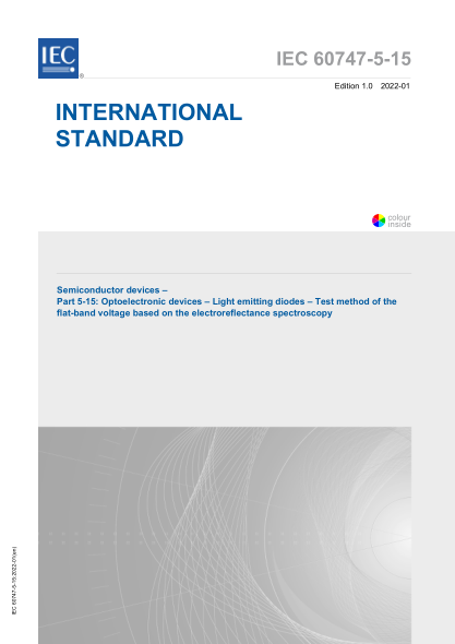 IEC 60747-5-15-2022Semiconductor devices - Part 5-15: Optoelectronic devices - Light emitting diodes - Test method of the flat-band voltage based on the electroreflectance spectroscopy