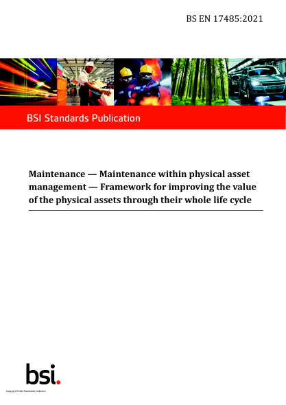 BS EN 17485-2021Maintenance. Maintenance within physical asset management. Framework for improving the value of the physical assets through their whole life cycle. Part 2: Methodology to improve life cycle performance and to achieve a sustanaible physical
