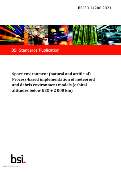 BS ISO 14200-2021Space environment (natural and artificial). Process-based implementation of meteoroid and debris environment models (orbital altitudes below GEO + 2 000 km)