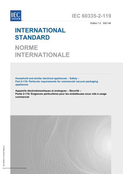 IEC 60335-2-119-2021Household and similar electrical appliances - Safety - Part 2-119- Particular requirements for commercial vacuum packaging appliances