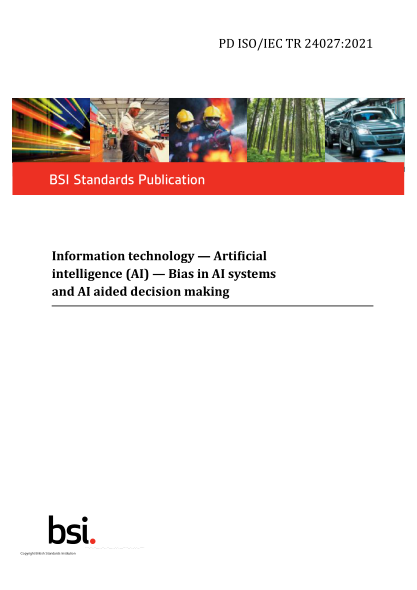 PD ISO/IEC TR 24027-2021Information technology. Artificial intelligence (AI). Bias in AI systems and AI aided decision making