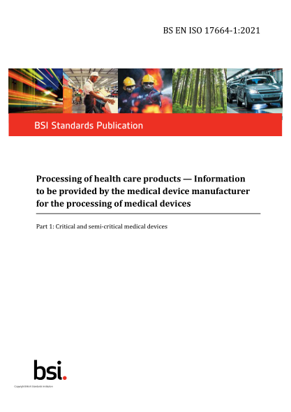 BS EN ISO 17664-1-2021Processing of health care products. Information to be provided by the medical device manufacturer for the processing of medical devices. Part 1:Critical and semi-critical medical devices