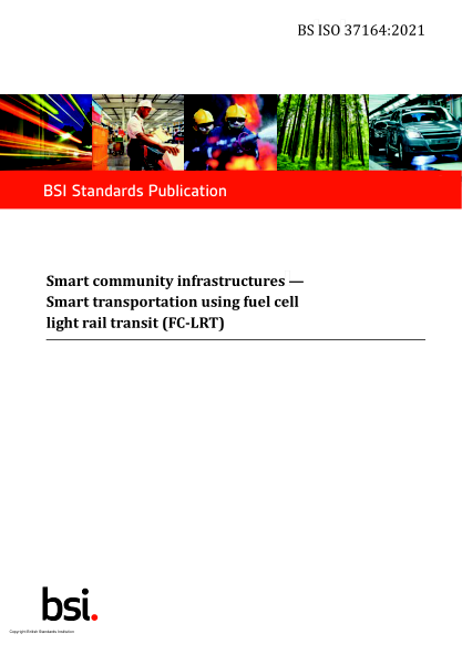 BS ISO 37164-2021Smart community infrastructures. Smart transportation using fuel cell light rail transit (FC-LRT)