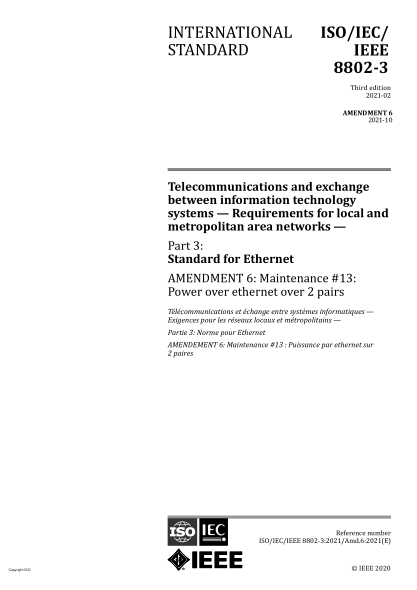 ISO/IEC/IEEE 8802-3-2021/Amd 6-2021Telecommunications and exchange between information technology systems — Requirements for local and metropolitan area networks — Part 3: Standard for Ethernet — Amendment 6: Maintenance #13: Power over ethernet over 2 pa
