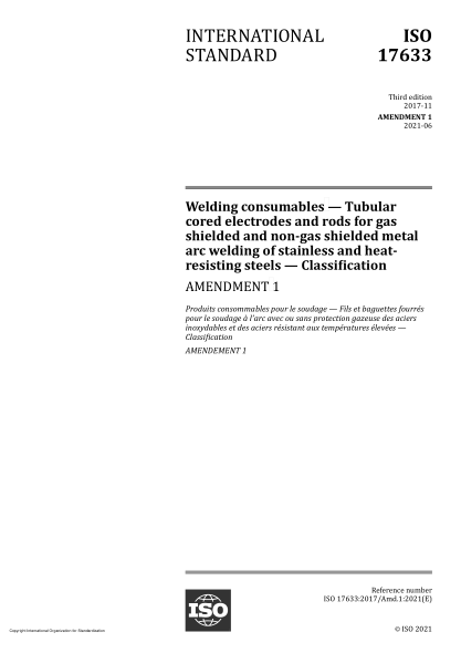 ISO 17633-2017/Amd 1-2021Welding consumables — Tubular cored electrodes and rods for gas shielded and non-gas shielded metal arc welding of stainless and heat-resisting steels — Classification — Amendment 1