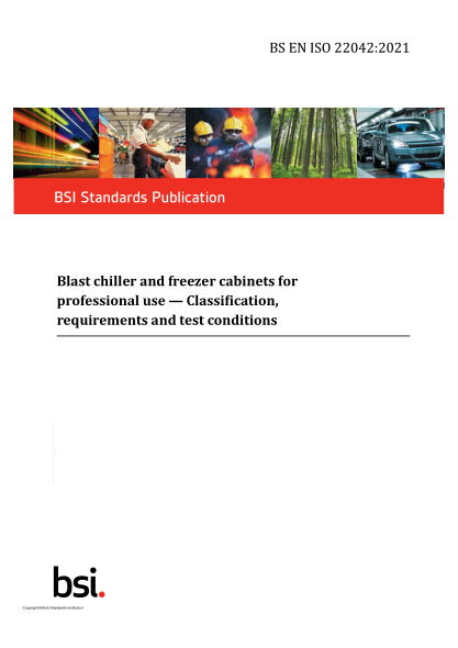 BS EN ISO 22042-2021Blast chiller and freezer cabinets for professional use. Classification, requirements and test conditions