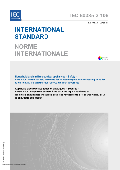 IEC 60335-2-106-2021Household and similar electrical appliances - Safety - Part 2-106: Particular requirements for heated carpets and for heating units for room heating installed under removable floor coverings