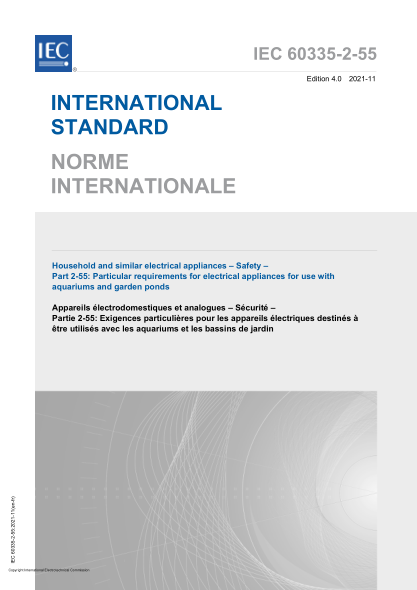 IEC 60335-2-55-2021Household and similar electrical appliances - Safety - Part 2-55: Particular requirements for electrical appliances for use with aquariums and garden ponds