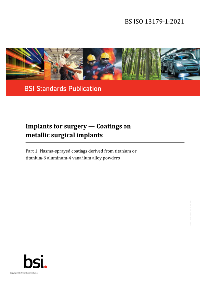 BS ISO 13179-1-2021Implants for surgery. Coatings on metallic surgical implants. Part 1:Plasma-sprayed coatings derived from titanium or titanium-6 aluminum-4 vanadium alloy powders