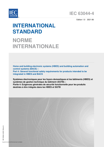 IEC 63044-4-2021Home and building electronic systems (HBES) and building automation and control systems (BACS) - Part 4: General functional safety requirements for products intended to be integrated in HBES and BACS