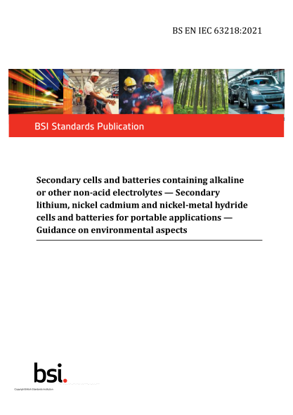 BS EN IEC 63218-2021Secondary cells and batteries containing alkaline or other non-acid electrolytes. Secondary lithium, nickel cadmium and nickel-metal hydride cells and batteries for portable applications. Guidance on environmental aspects