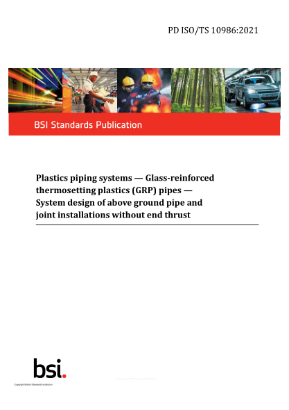 PD ISO/TS 10986-2021Plastics piping systems. Glass-reinforced thermosetting plastics (GRP) pipes — System design of above ground pipe and joint installations without end thrust