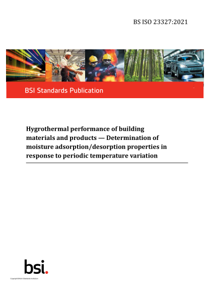 BS ISO 23327-2021Hygrothermal performance of building materials and products. Determination of moisture adsorption/desorption properties in response to periodic temperature variation
