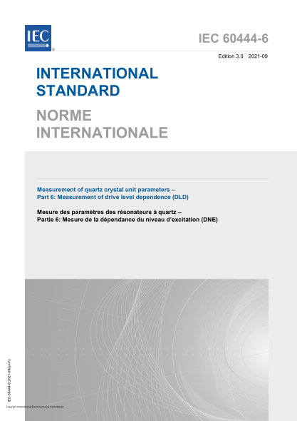 IEC 60444-6-2021Measurement of quartz crystal unit parameters - Part 6- Measurement of drive level dependence (DLD)