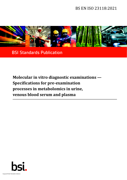 BS EN ISO 23118-2021Molecular in vitro diagnostic examinations. Specifications for pre-examination processes in metabolomics in urine, venous blood serum and plasma