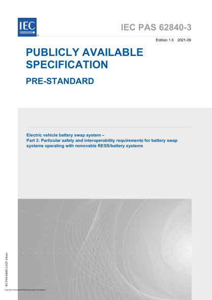 IEC/PAS 62840-3-2021Electric vehicle battery swap system - Part 3: Particular safety and interoperability requirements for battery swap systems operating with removable RESS/battery systems