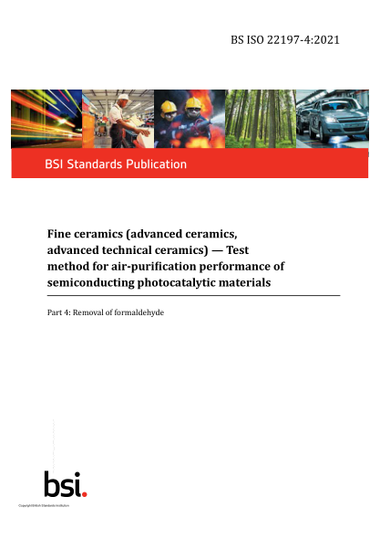 BS ISO 22197-4-2021Fine ceramics (advanced ceramics, advanced technical ceramics). Test method for air-purification performance of semiconducting photocatalytic materials. Removal of formaldehyde