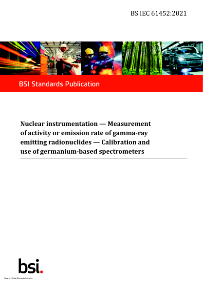 BS IEC 61452-2021Nuclear instrumentation. Measurement of activity or emission rate of gamma-ray emitting radionuclides. Calibration and use of germanium-based spectrometers