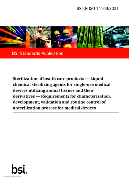 BS EN ISO 14160-2021Sterilization of health care products. Liquid chemical sterilizing agents for single-use medical devices utilizing animal tissues and their derivatives. Requirements for characterization, development, validation and routine control of