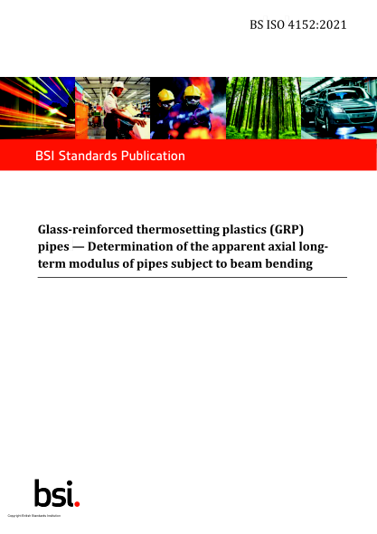 BS ISO 4152-2021Glass‐reinforced thermosetting plastics (GRP) pipes. Determination of the apparent axial long‐term modulus of pipes subject to beam bending