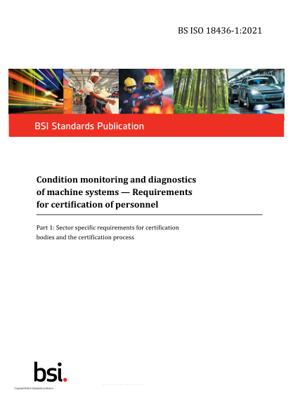 BS ISO 18436-1-2021Condition monitoring and diagnostics of machine systems. Requirements for certification of personnel. Sector specific requirements for certification bodies and the certification process