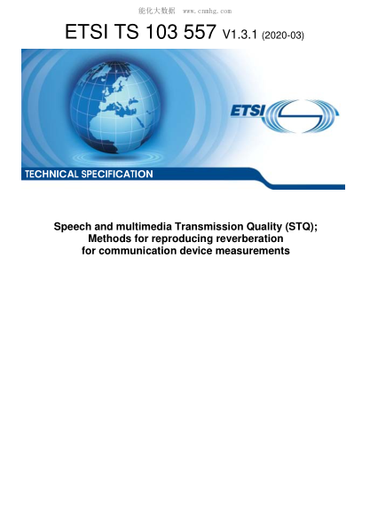 ETSI TS 103 557-2020  Speech And Multimedia Transmission Quality (Stq); Methods For Reproducing Reverberation For Communication Device Measurements