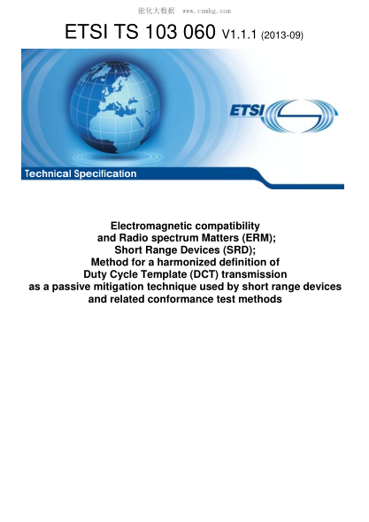 ETSI TS 103 060-2013  Electromagnetic Compatibility And Radio Spectrum Matters (Erm); Short Range Devices (Srd); Method For A Harmonized Definition Of Duty Cycle Template (Dct) Transmission As A Passive Mitigation Technique Used By Sort Range Devices And