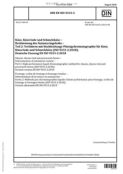 DIN EN ISO 9233-2-2018  Cheese, cheese rind and processed cheese - Determination of natamycin content - Part 2: High-performance liquid chromatographic method for cheese, cheese rind and processed cheese (ISO 9233-2:2018); German version EN ISO 9233-2:201