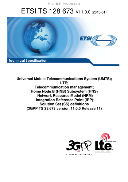 ETSI TS 128 673-2013  Universal Mobile Telecommunications System (Umts); Lte; Telecommunication Management; Home Node B (Hnb) Subsystem (Hns) Network Resource Model (Nrm) Integration Reference Point (Irp); Solution Set (Ss) Definitions (V11.0.0; 3Gpp Ts 2