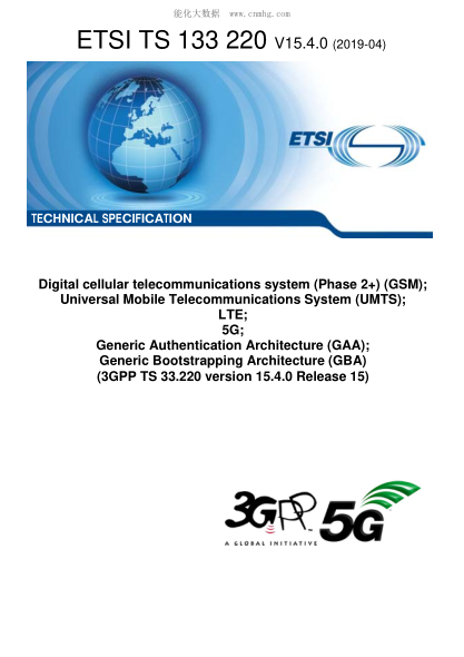 ETSI TS 133 220-2019  Digital Cellular Telecommunications System (Phase 2+) (Gsm); Universal Mobile Telecommunications System (Umts); Lte; 5G; Generic Authentication Architecture (Gaa); Generic Bootstrapping Architecture (Gba) (3Gpp Ts 33.220 Version 15.4