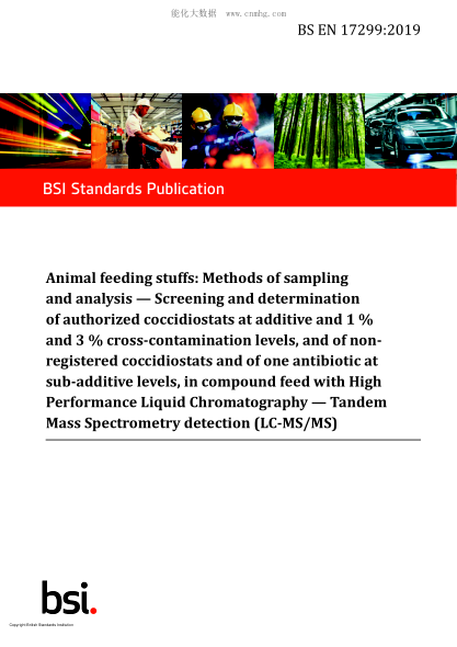 BS EN 17299-2019   Animal feeding stuffs. Methods of sampling and analysis. Screening and determination of authorized coccidiostats at additive and 1 %  and 3 % cross-contamination levels, and of non-registered coccidiostats and of one antibiotic at sub-a