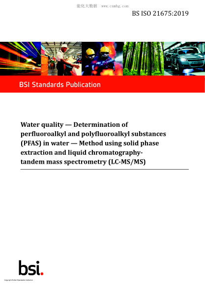 BS ISO 21675-2019   Water quality. Determination of perfluoroalkyl and polyfluoroalkyl substances (PFAS) in water. Method using solid phase extraction and liquid chromatography-tandem mass spectrometry (LC-MS/MS)