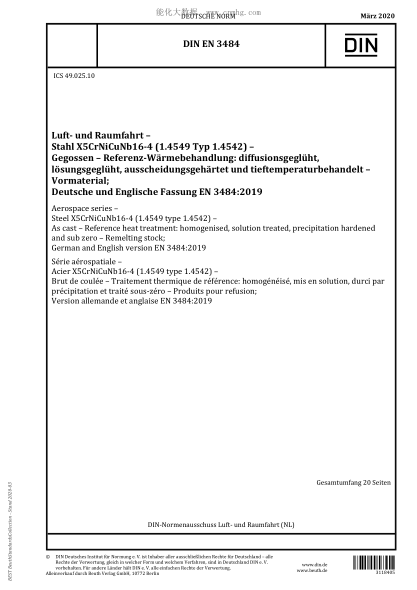 DIN EN 3484-2020  Aerospace series - Steel X5CrNiCuNb16-4 (1.4549 type 1.4542) - As cast - Reference heat treatment: homogenised, solution treated, precipitation hardened and sub zero - Remelting stock; German and English version EN 3484:2019