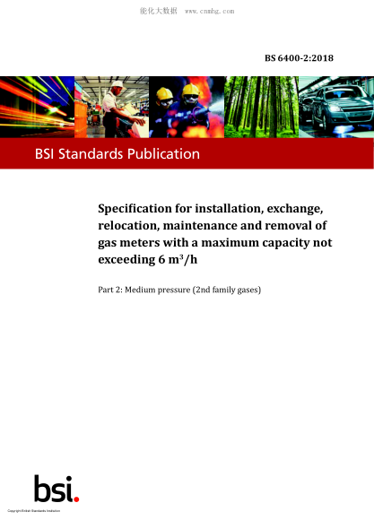 BS 6400-2-2018   Specification for installation, exchange, relocation, maintenance and removal of gas meters with a maximum capacity not exceeding 6 m3/h. Medium pressure (2nd family gases)
