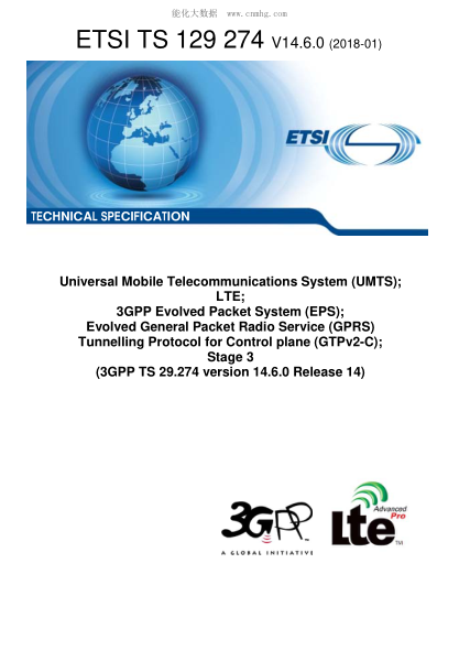ETSI TS 129 274/7-2018  Universal Mobile Telecommunications System (Umts); Lte; 3Gpp Evolved Packet System (Eps); Evolved General Packet Radio Service (Gprs) Tunnelling Protocol For Control Plane (Gtpv2-C); Stage 3 (3Gpp Ts 29.274 Version 14.6.0 Release 1
