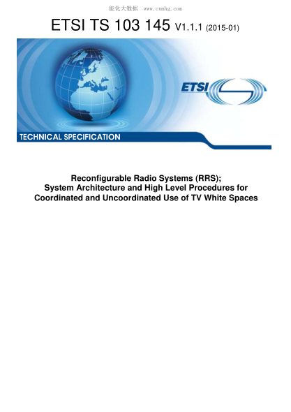 ETSI TS 103 145-2015  Reconfigurable Radio Systems (Rrs); System Architecture And High Level Procedures For Coordinated And Uncoordinated Use Of Tv White Spaces (V1.1.1)