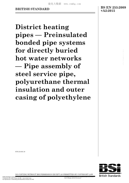 BS EN 253-2009+A2-2015 地下熱水網(wǎng)用預(yù)先密閉連接的管道系統(tǒng) 成套鋼鐵管道設(shè)備的管組件、聚氨 酯熱絕緣和高密度聚乙烯外覆層 District heating pipes. Preinsulated bonded pipe systems for directly buried hot water networks. Pipe assembly of steel service pipe, polyurethane thermal insulation and outer casing