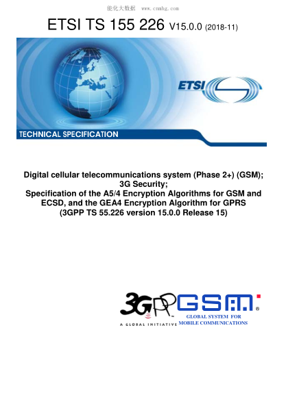 ETSI TS 155 226-2018  Digital Cellular Telecommunications System (Phase 2+) (Gsm); 3G Security; Specification Of The A5/4 Encryption Algorithms For Gsm And Ecsd, And The Gea4 Encryption Algorithm For Gprs (3Gpp Ts 55.226 Version 15.0.0 Release 15)
