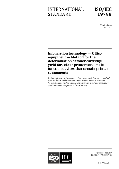 ISO/IEC 19798-2017 信息技術(shù)--辦公設(shè)備--彩色打印機(jī)和多功能設(shè)備（包括打印機(jī)組件）用墨粉盒成品率的測(cè)定方法 Information technology &mdash; Office equipment &mdash; Method for the determination of toner cartridge yield for colour printers and multi-function devices that contain printer components