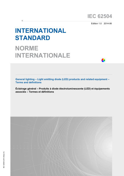 IEC 62504-2014 一般照明--發(fā)光二極管(LED)產(chǎn)品及相關(guān)設(shè)備--
術(shù)語和定義 General lighting – Light emitting diode (LED) products and related equipment –
Terms and definitions