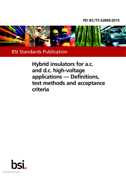PD IEC/TS 62896-2015   Hybrid insulators for a.c. and d.c. high-voltage applications. Definitions,test methods and acceptance criteria