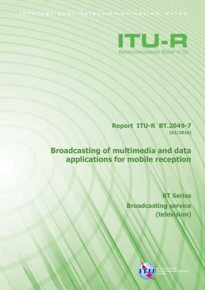 ITU-R BT.2049-7-2016  Broadcasting of multimedia and data applications for mobile reception