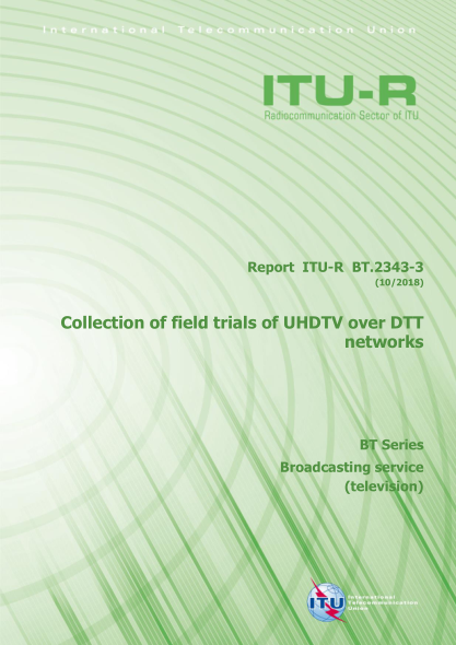 ITU-R BT.2343-3-2018  Collection of field trials of UHDTV over DTT networks